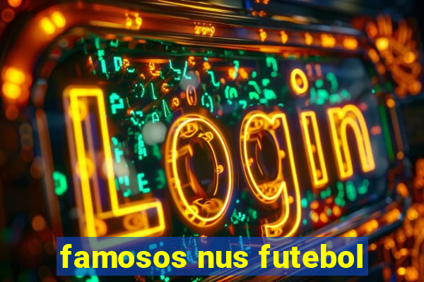 famosos nus futebol